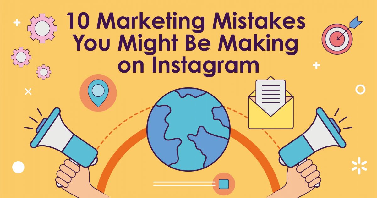 10 Marketing Mistakes You Might Be Making On Instagram