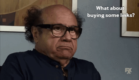 Image: gif of Danny Devito shaking head text reads What about buying some links? Nope.