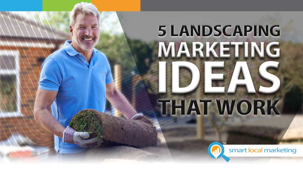 5 Landscaping Marketing Ideas That Work