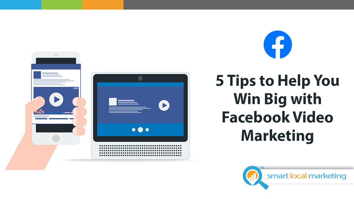 5 Tips To Help You Win Big With Facebook Video Marketing