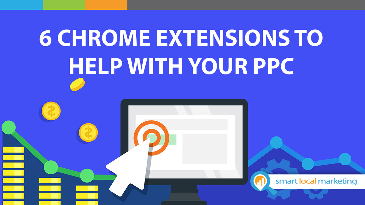 6 Chrome Extensions To Help With Your Ppc Campaigns