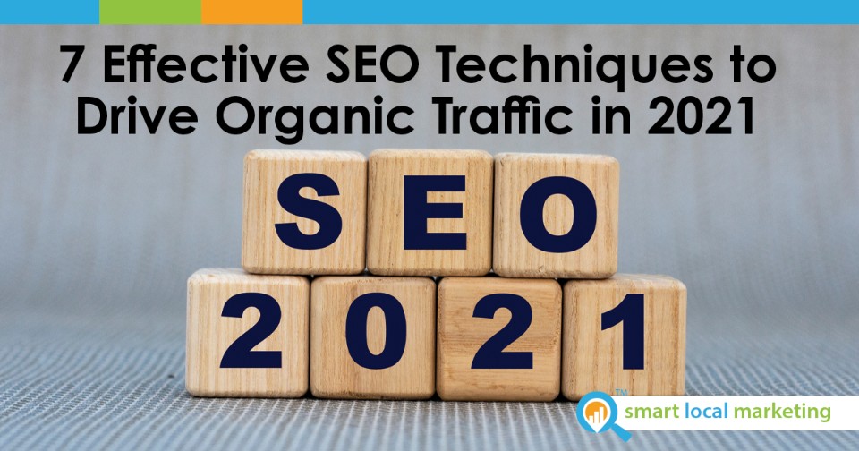 7 Effective Seo Techniques To Drive Organic Traffic In 2021