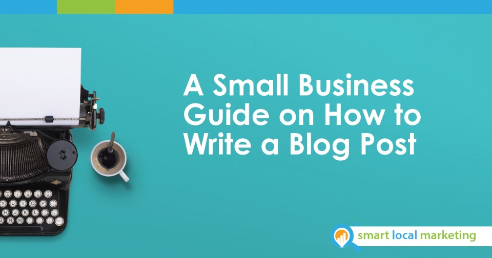A Small Business Guide On How To Write A Blog Post