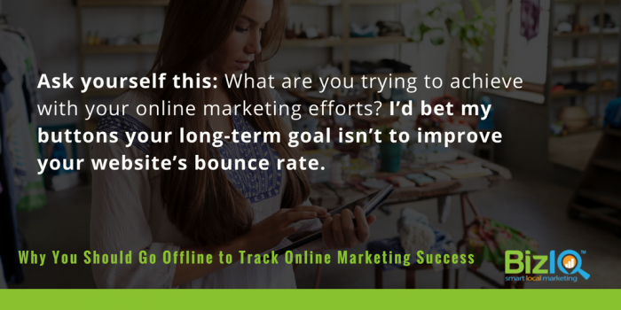 Ask yourself what your goal is with online marketing