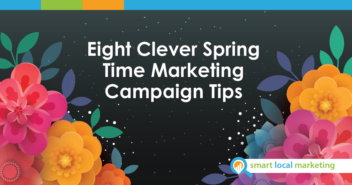 Eight Clever Spring Time Marketing Campaign Tips