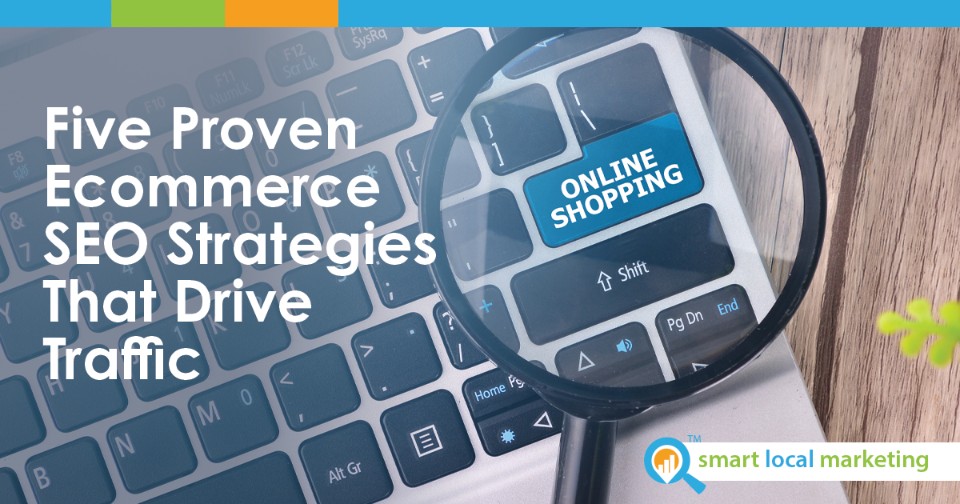 Five Proven Ecommerce Seo Strategies That Drive Traffic