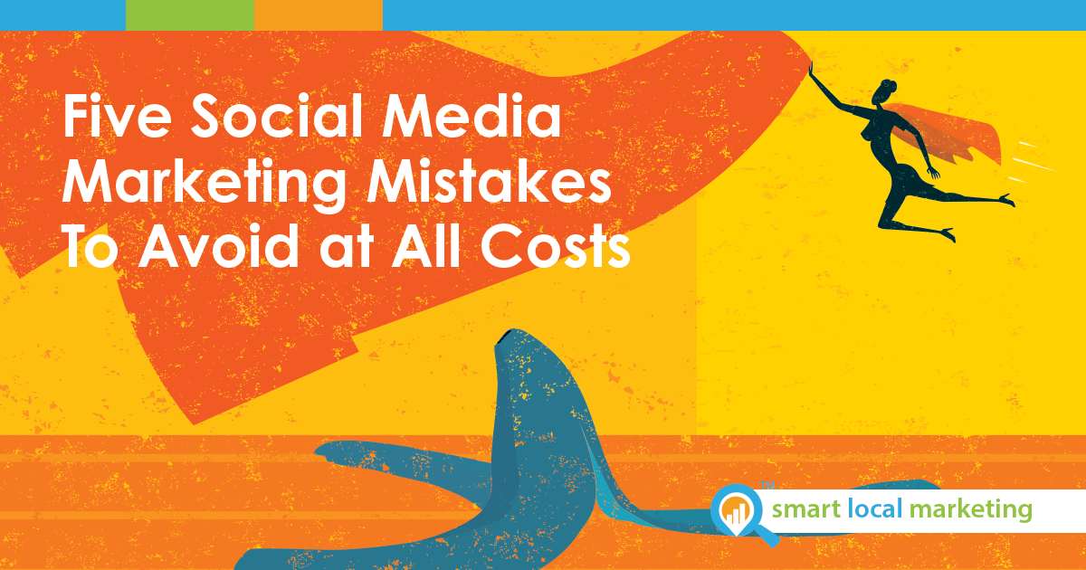 Five Social Media Marketing Mistakes To Avoid At All Costs