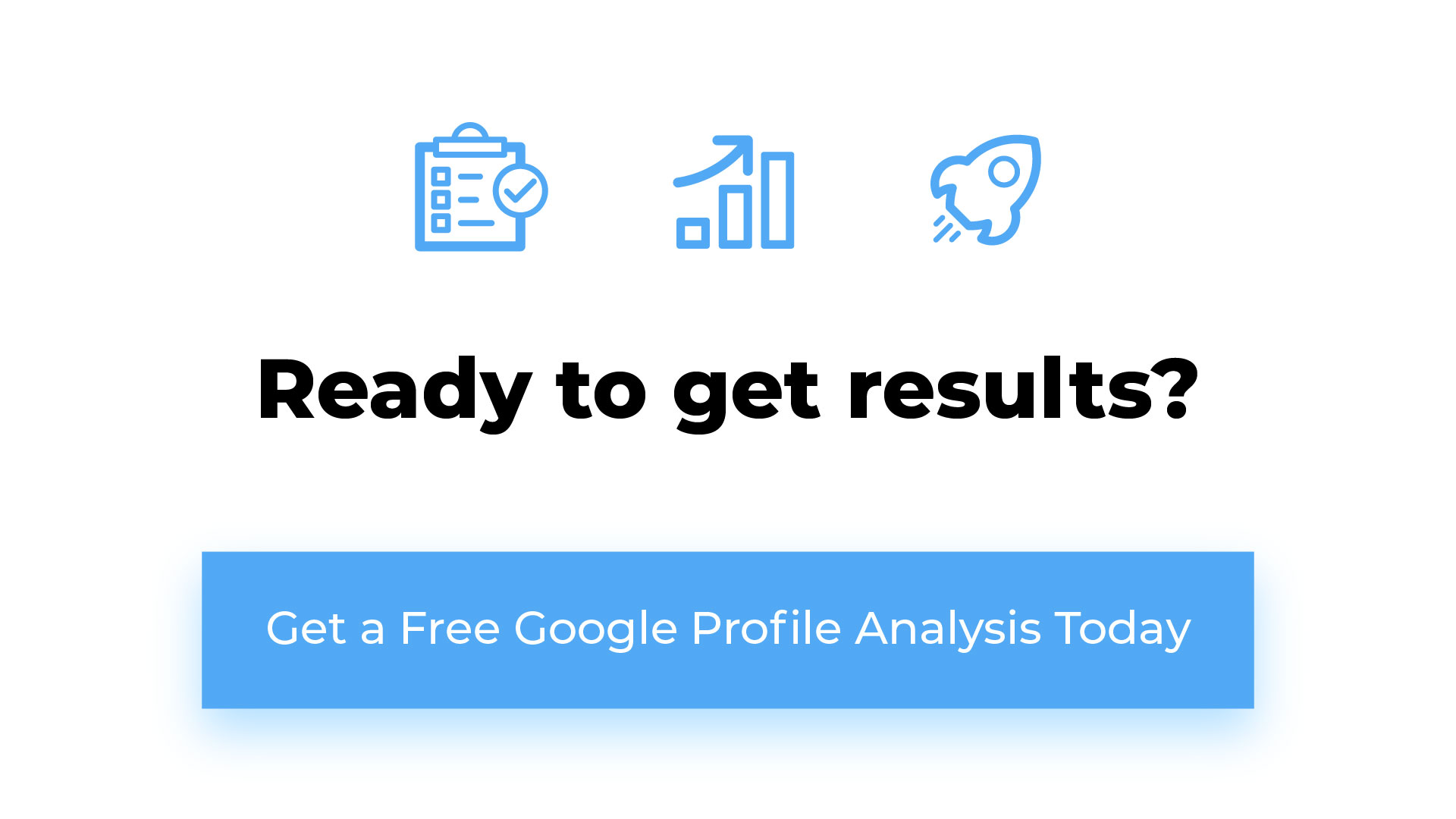 Ready to get results? Get a free Google Profile analysis today