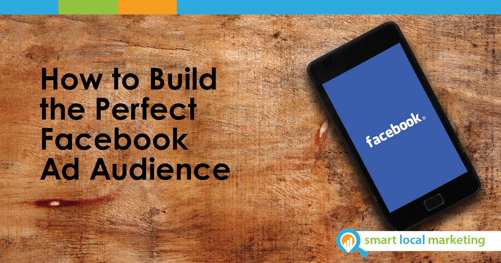 How To Build The Perfect Facebook Ad Audience