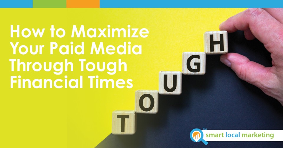 How To Maximize Your Paid Media Through Tough