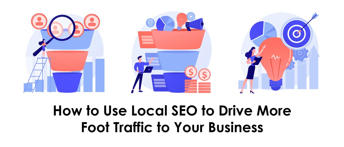 How To Use Local Seo To Drive More Foot Traffic To Your Business