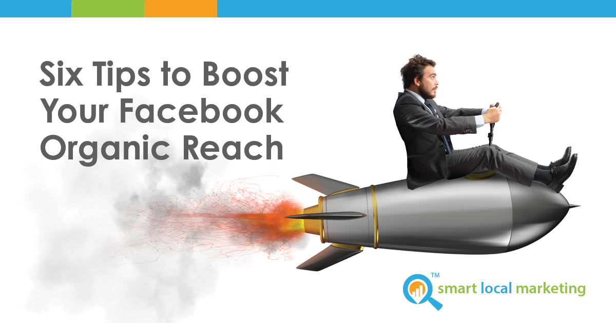Six Tips To Boost Your Facebook Organic Reach
