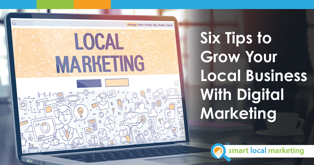 Six Tips To Grow Your Local Business With Digital Marketing