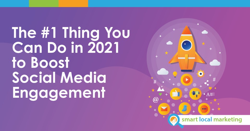 The #1 Thing You Can Do In 2021 To Boost Social Media Engagement