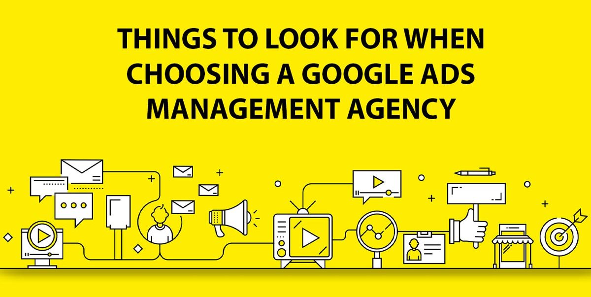 Things To Look For When Choosing A Google Ads Management Agency