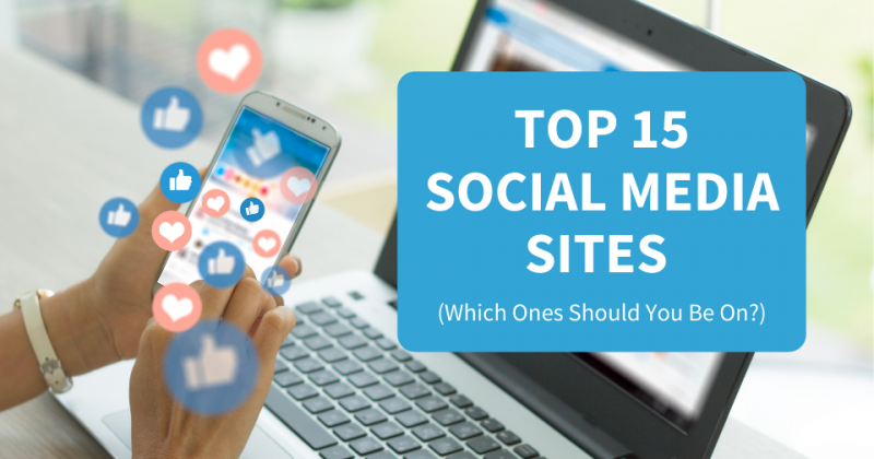 Top 15 Social Media Sites (which Ones Should You Be On)