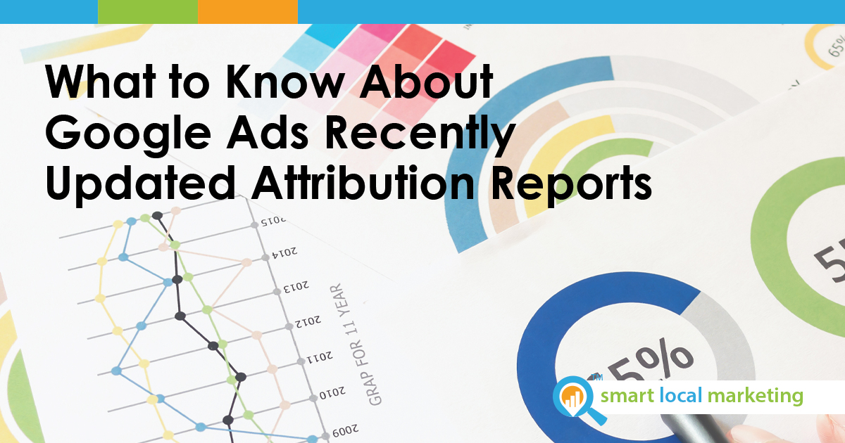 What To Know About Google Ads Recently Updated Attribution Reports