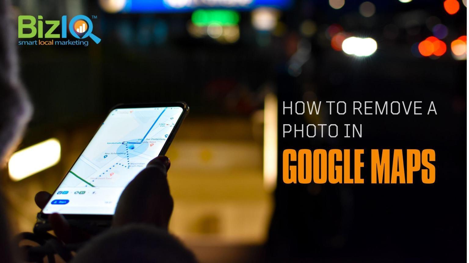 How to Remove A Photo In Google Maps | BizIQ